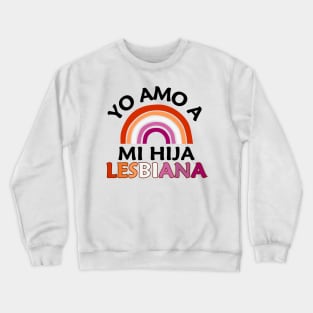 Yo Amo A Mi Hija Lesbiana Crewneck Sweatshirt